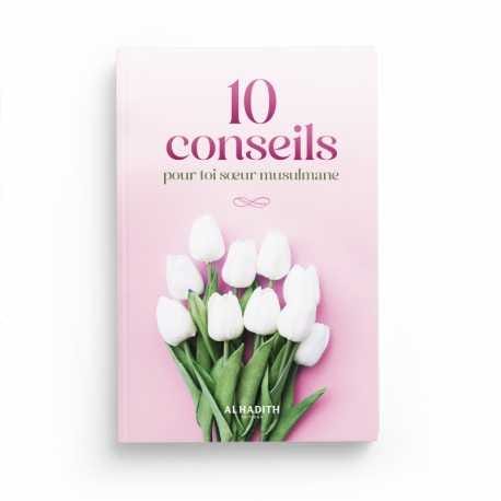 10 Conseils pour toi Sœur Musulmane - Hadithshop Al-Hadîth Livre Islam Femme 9782875453549 Librairie Musulmane Al-imen