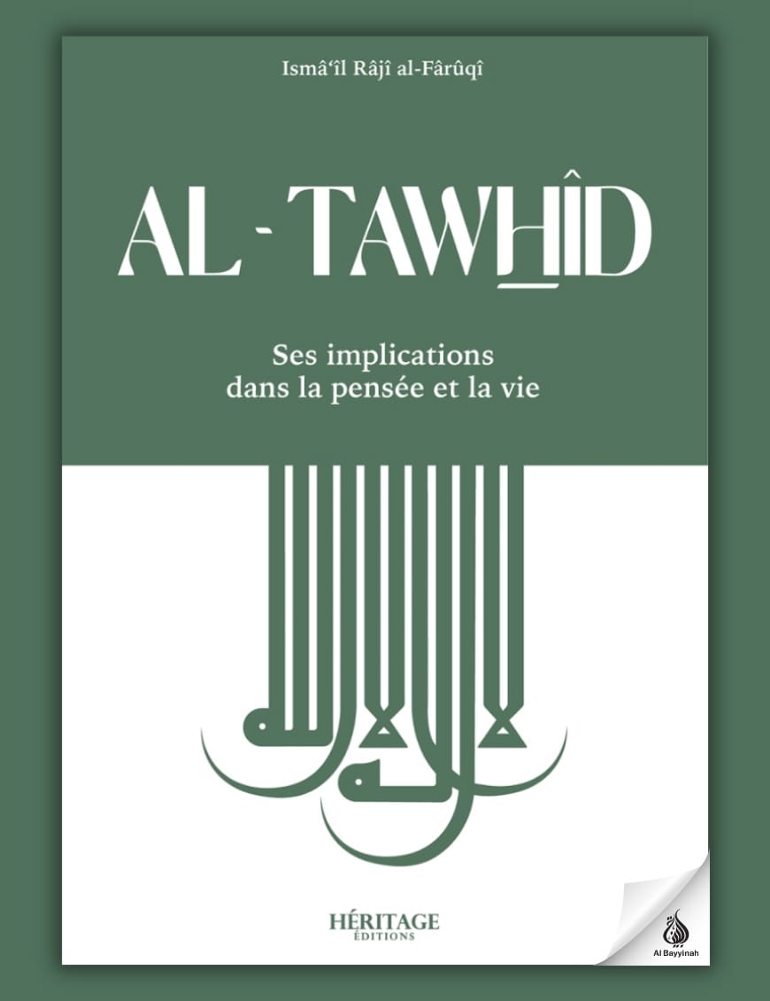 Al-Tawhid : ses implications dans la pensée et la vie - al-Faruqi - Héritage - Al-Bayyinah Al-Bayyinah Livre > Islam > Foi et Spiritualité 9782493295576 Librairie Musulmane Al-imen
