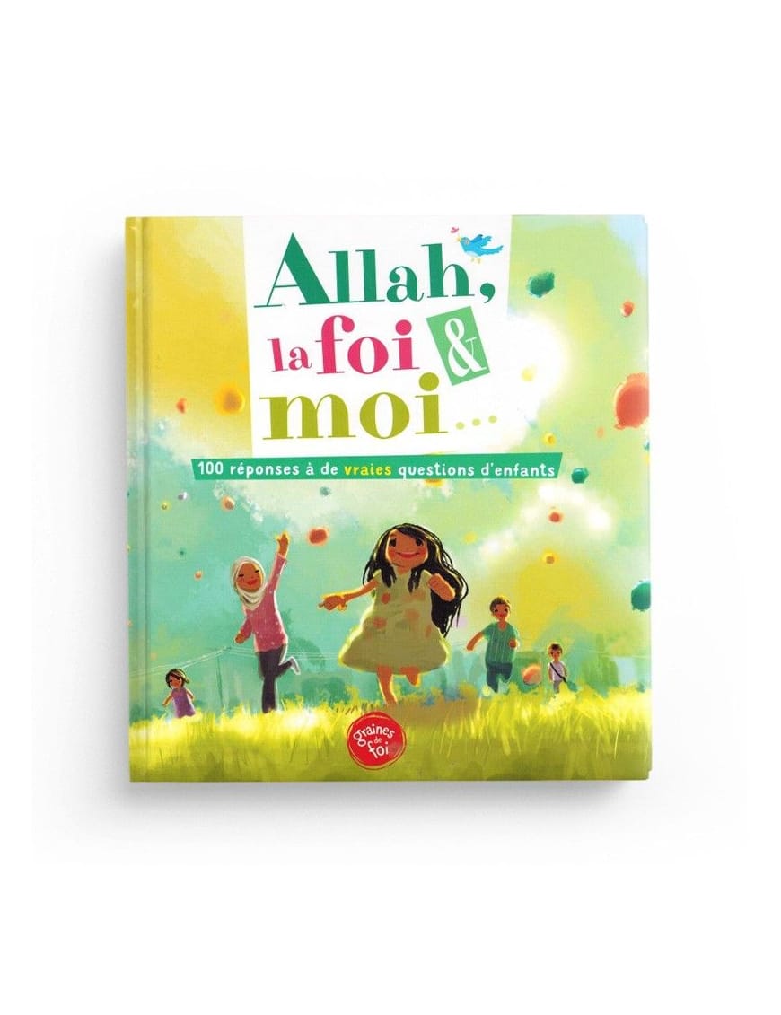 Allah la foi et moi - 100 réponses à des questions d'enfants - Graines de foi - Sana Sana Livre Islam Enfant 9782490538294 Librairie Musulmane Al-imen