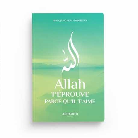 Allah t'éprouve parce qu'il t'aime - Ibn Qayyim al-Jawziyya - Editions Al-Hadîth Al-Hadîth Livre > Islam 9782875453495 Librairie Musulmane Al-imen