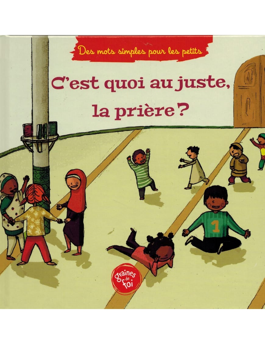 C'est quoi au juste, la prière - Graines de foi - Graines de Foi Graines de Foi Livre Islam Enfant 9782931070161 Librairie Musulmane Al-imen