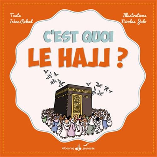 C'est quoi le Hajj ? — Irene Amina Rekad, Nicolas Julo | Éditions Al Bouraq Al Bouraq Livre Islam Enfant 9791022501514 Librairie Musulmane Al-imen
