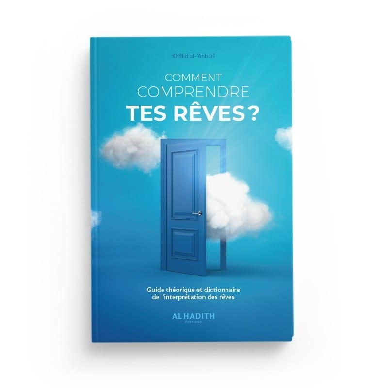 Comment comprendre tes rêves - Khâlid al-'Anbarî - éditions Al-Hadîth Al-Hadîth Livre > Islam > Foi et Spiritualité 9782875452788 Librairie Musulmane Al-imen