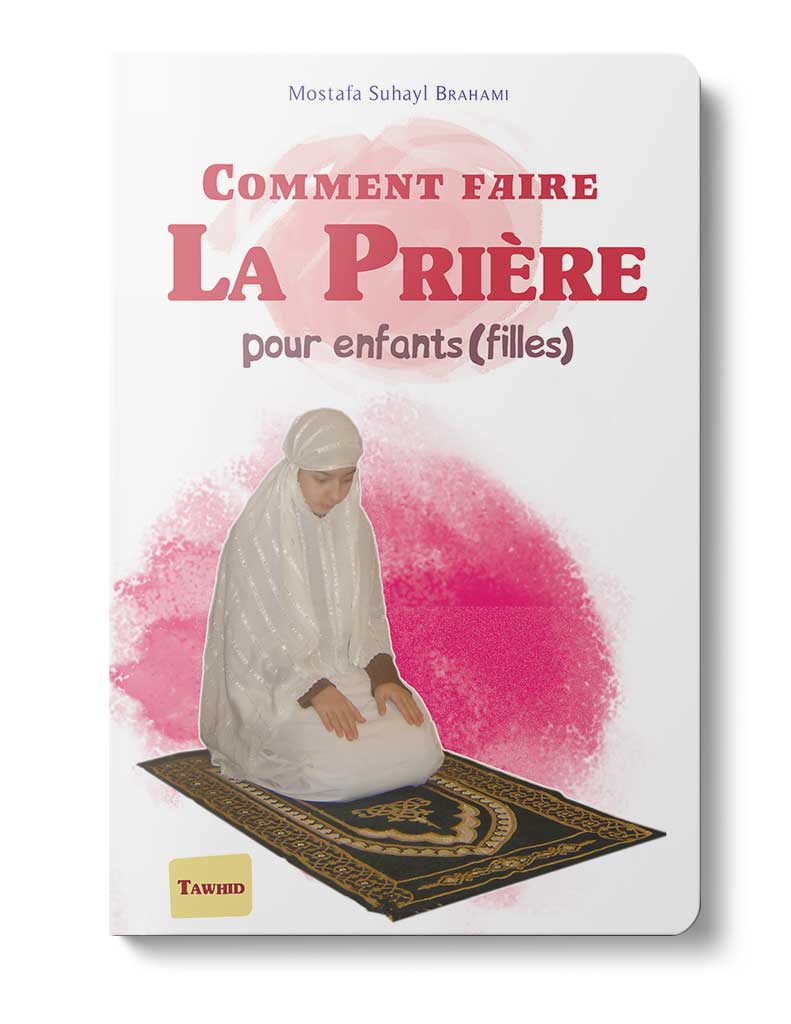 Comment faire la prière (Fille) - Éditions Tawhid Tawhid Livres > Islam > Apprendre l'Arabe 9782848623467 Librairie Musulmane Al-imen