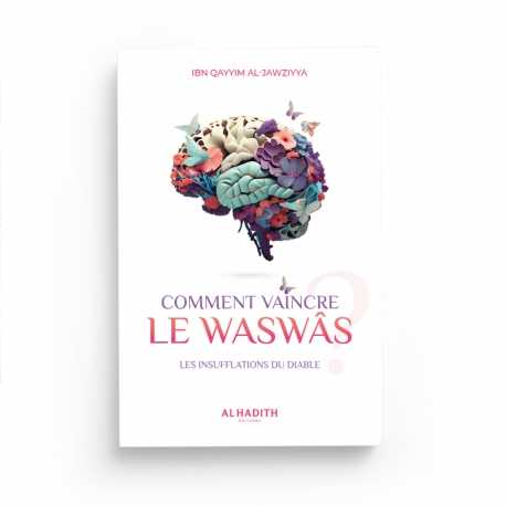 Comment vaincre le waswâs - IBN QAYYIM AL-JAWZIYYA - Editions Al-Hadîth Al-Hadîth Livre > Islam 9782875453556 Librairie Musulmane Al-imen