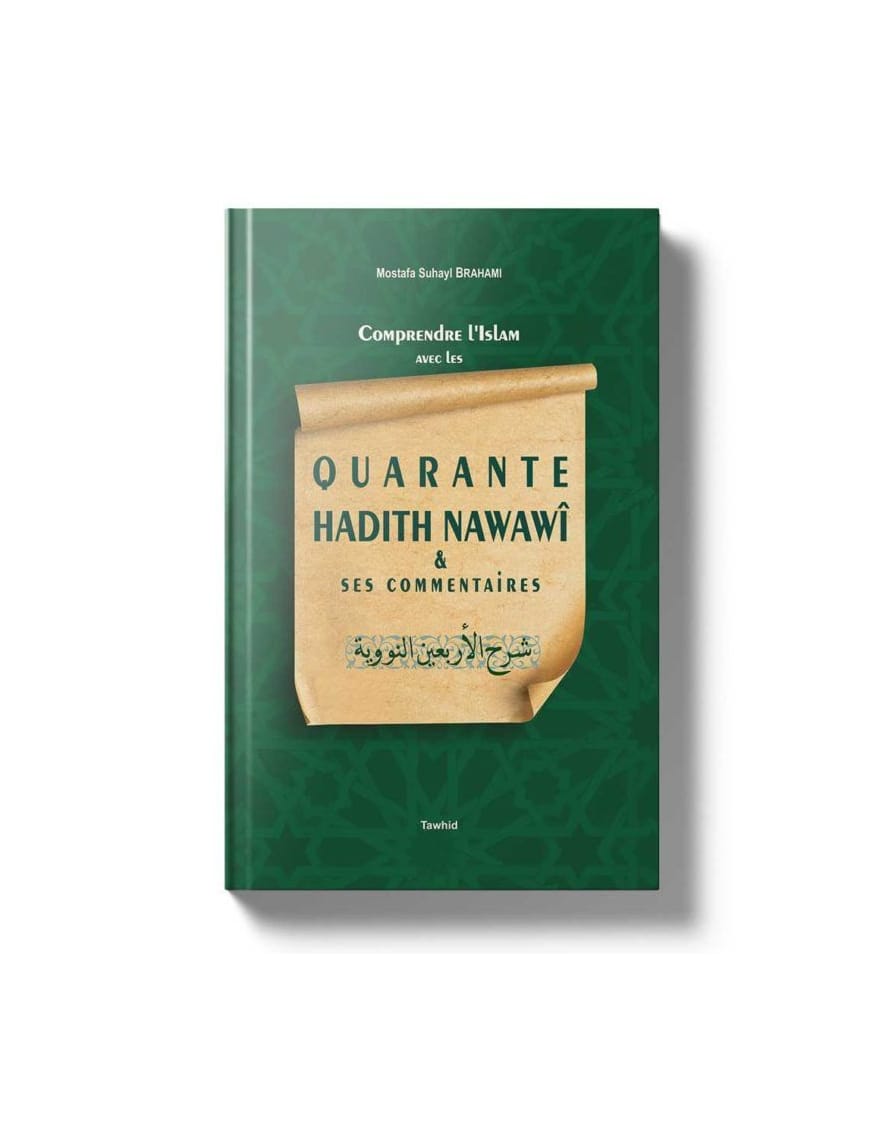 Comprendre l'islam avec les quarante hadiths Nawawî & ses commentaires - Mostafa Brahami - Tawhid - Éditions Iqra Iqra Livre Islam Hadith (Traditions Prophétiques) 9782911509957 Librairie Musulmane Al-imen