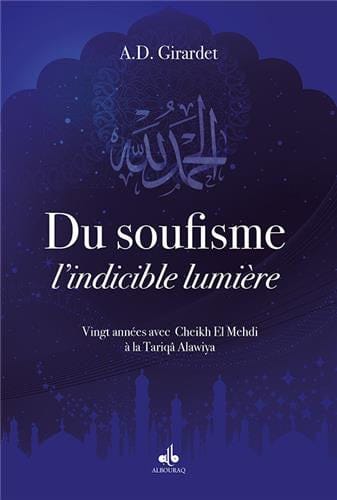 Du Soufisme, l'indicible lumière — Abderrahman Daniel Girardet | Éditions Al Bouraq Al Bouraq Livre > Islam > Foi et Spiritualité 9791022502252 Librairie Musulmane Al-imen