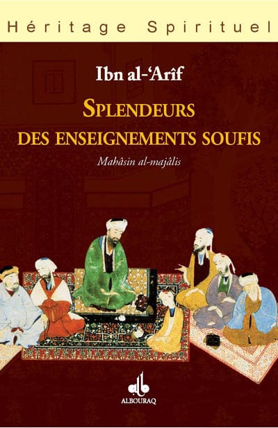 Enseignements soufis — Ahmad Ibn Al-Arif, Jean Louis Bour | Éditions Al Bouraq Al Bouraq Livre > Islam > Foi et Spiritualité 9782841610303 Librairie Musulmane Al-imen
