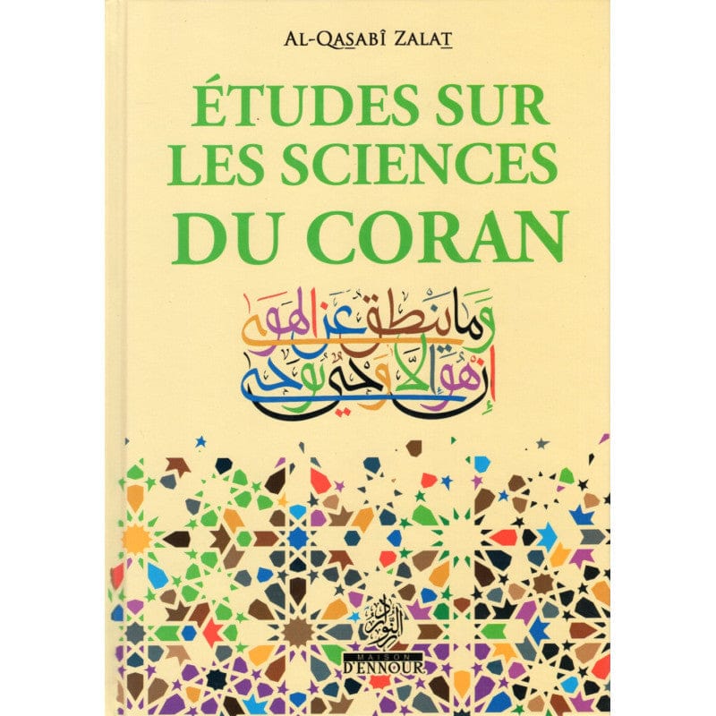 Études sur les Sciences du Coran — Al-Qasabi Zalat | Éditions Ennour | Livre Islam Maison d'Ennour Livre > Islam 9782752403223 Librairie Musulmane Al-imen