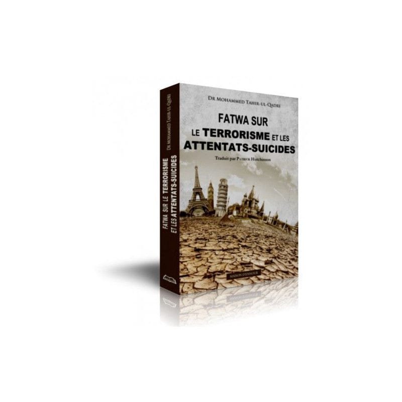 Fatwa sur le Terrorisme et les Attentats Suicides — Dr Mohammed Tahir-ul-Qadri | Éditions Maison d'Ennour | Livre Islam Maison d'Ennour Livre > Islam > Fiqh (Droit et Jurisprudence) 9782752403681 Librairie Musulmane Al-imen