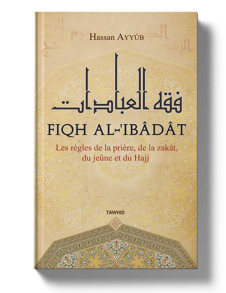 Fiqh al-'Ibâdât - Éditions Tawhid Tawhid Livre > Islam > Fiqh (Droit et Jurisprudence) 9782848621500 Librairie Musulmane Al-imen