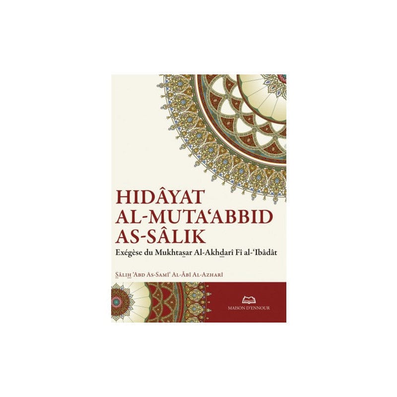 Hidâyat al-Muta'abbid as-Sâlik — Sâlih Al-Âbî Al-Azharî | Éditions Ennour | Fiqh Mâlikite Maison d'Ennour Livre > Islam > Fiqh (Droit et Jurisprudence) 9782752403674 Librairie Musulmane Al-imen