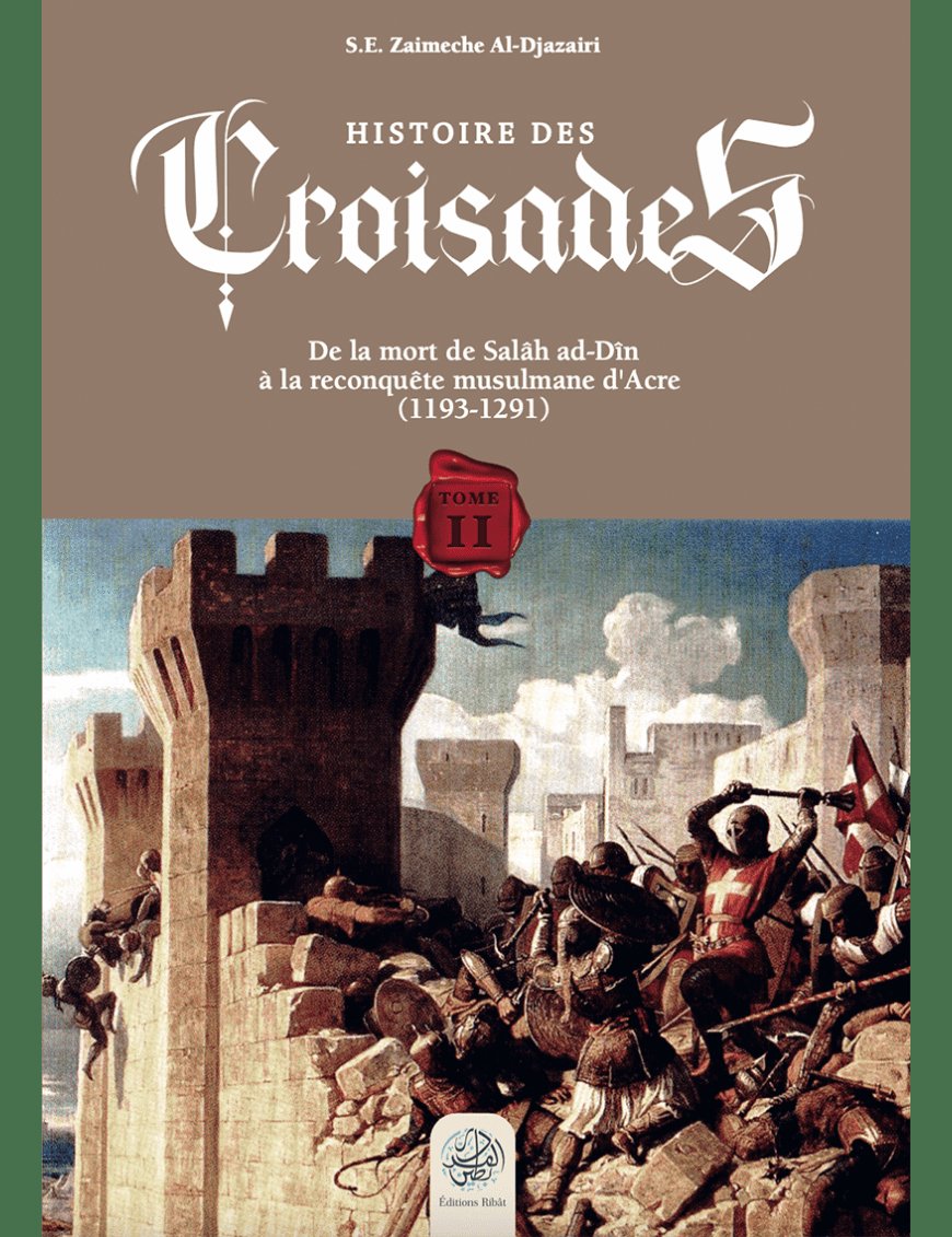 Histoire des Croisades (Tome II) - S.E Djazairi - Ribat - Éditions Ribât Ribât Livre > Islam 9782491948092 Librairie Musulmane Al-imen