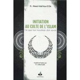 Initiation au culte de l'islam : Ce que tout musulman doit savoir Al Bouraq Livres > Islam > Introduction ou Nouveau Converti 9791022500463 Librairie Musulmane Al-imen