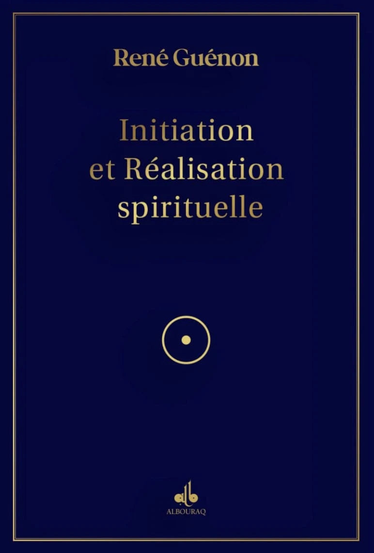 Initiation et Réalisation Spirituelle de René Guénon Al Bouraq Livre > Islam > Essai 9791022506007 Librairie Musulmane Al-imen