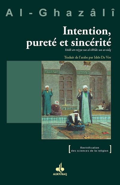 Intention, pureté et sincérité — Abu Hamid Al Ghazali | Éditions Al Bouraq Al Bouraq Livre > Islam > Foi et Spiritualité 9782841615346 Librairie Musulmane Al-imen