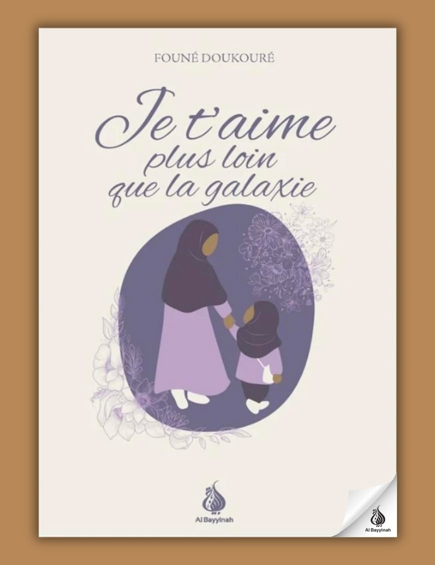 Je t'aime plus loin que la galaxie - Founé Doukouré - Al Bayyinah Al-Bayyinah Livre Islam Femme 9782385550165 Librairie Musulmane Al-imen