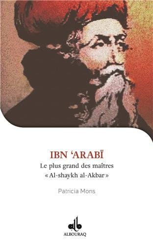 Je veux connaître Ibn Arabi, Shaykh al-akbar — Patricia Mons | Éditions Al Bouraq Al Bouraq Livre > Islam > Biographie 9791022503594 Librairie Musulmane Al-imen