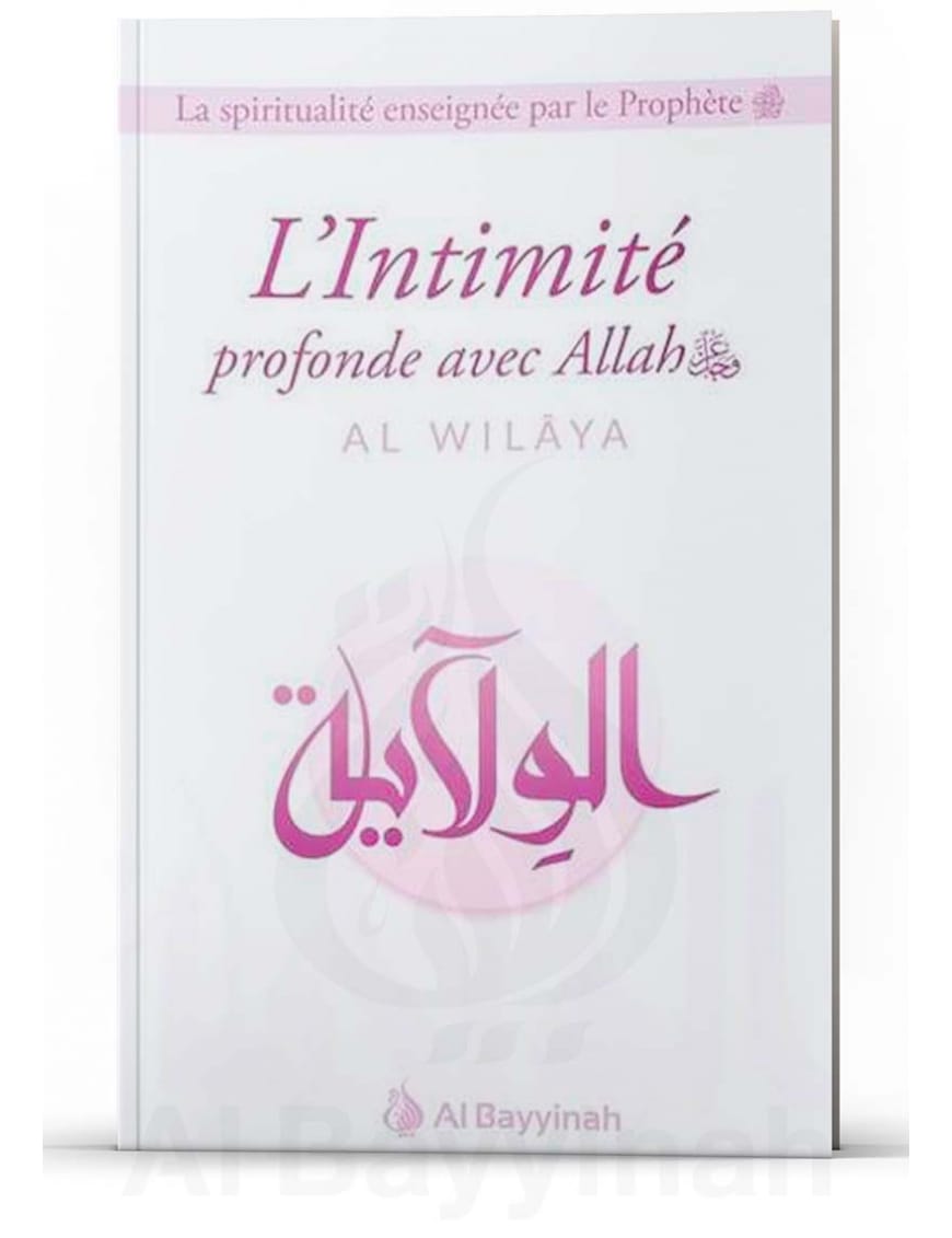L'Intimité profonde avec Allah (Al-Wilâya) - Al Bayyinah Al-Bayyinah Livre > Islam > Foi et Spiritualité 9792919455071 Librairie Musulmane Al-imen