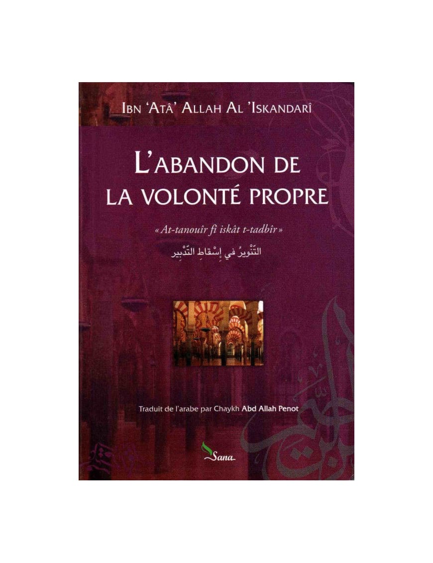 L'abandon de la volonté propre - Ibn Ata Allah Al-Sakandari - Sana Sana Livre > Islam > Foi et Spiritualité 9782356330772 Librairie Musulmane Al-imen