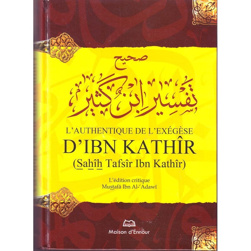 L'Authentique de l'Exégèse d'Ibn Kathîr (Sahîh Tafsîr Ibn Kathîr) — Al-Hâfidh Ibn Kathîr | Éditions Maison d'Ennour Maison d'Ennour Livre sur le Coran Tafsir 9782752400642 Librairie Musulmane Al-imen