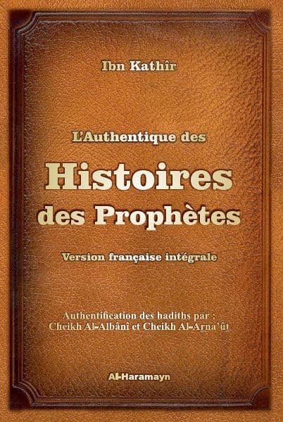 L'Authentique des Histoires des Prophètes (version française intégrale avec authentification des hadiths) Al-Haramayn Livre > Islam 9782371870345 Librairie Musulmane Al-imen