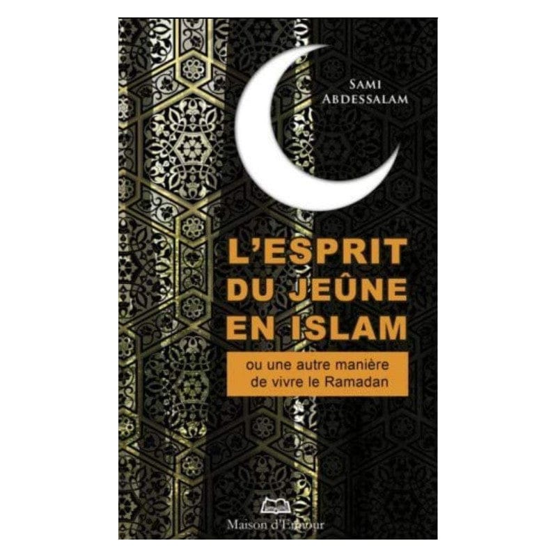 L'esprit du jeûne en islam — Sami Abdessalam | Éditions Maison d'Ennour Maison d'Ennour Livre > Islam > Ramadan 9782910891909 Librairie Musulmane Al-imen