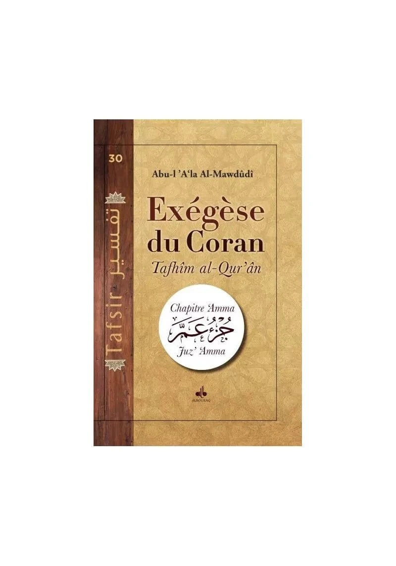 L'Exégèse du Coran, Tafhim al-Qur’an - Chapitre Amma Juz' Amma - bilingue français-arabe par Abu-l-A'la Mawdudi Al Bouraq Livre > Islam 9791022502979 Librairie Musulmane Al-imen
