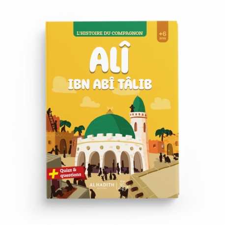 L’HISTOIRE DU COMPAGNON : Alî ibn abî Tâlib - Editions Al-Hadîth - L&s Al-Hadîth Livre Islam Enfant 9782875453808 Librairie Musulmane Al-imen