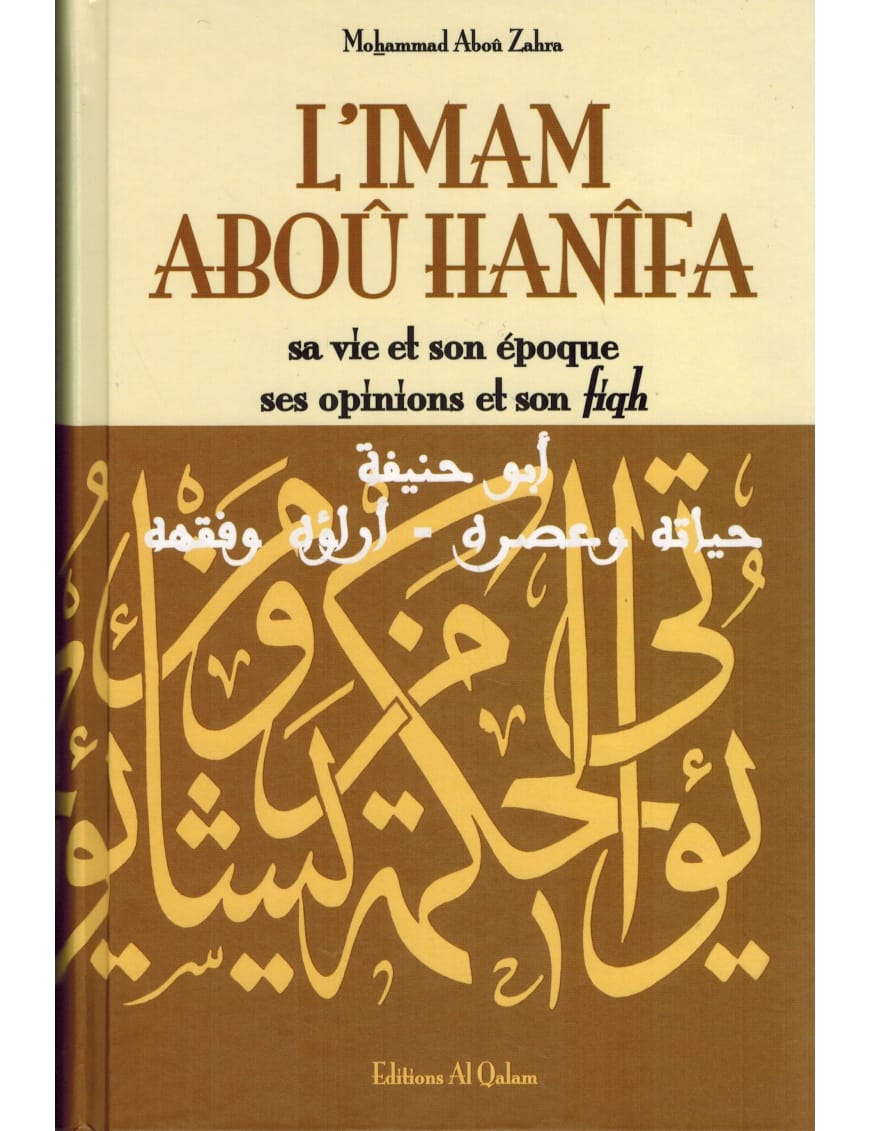 L'Imam Aboû Hanîfa, sa vie et son époque, ses opinions et son fiqh - al Qalam - Éditions Al Qalam Al Qalam Livre > Islam > Biographie 9791092883336 Librairie Musulmane Al-imen
