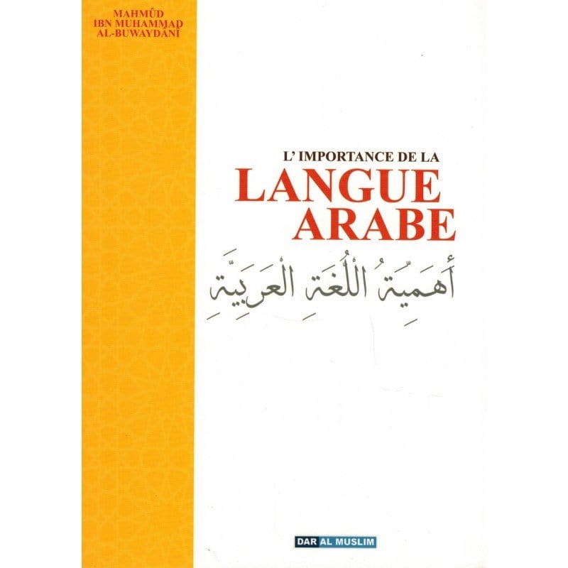 L'importance de la Langue Arabe - Mahmûd Al-Buwaydânî Dar Al-Muslim Livres > Islam > Apprendre l'Arabe 9782917113844 Librairie Musulmane Al-imen