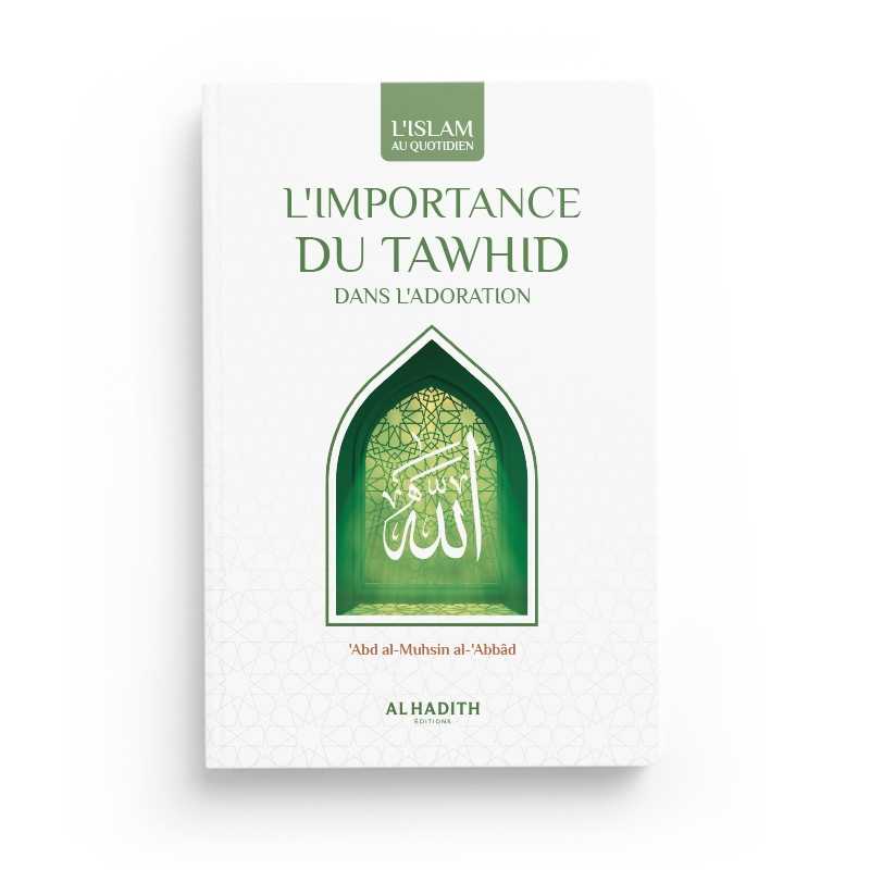 L'importance du Tawhid dans l'adoration - ‘Abd al-Muhsin al-‘Abbâd Al-Hadîth Livre > Islam > Tawhid / Aqidah (Croyance) 9782875450104 Librairie Musulmane Al-imen