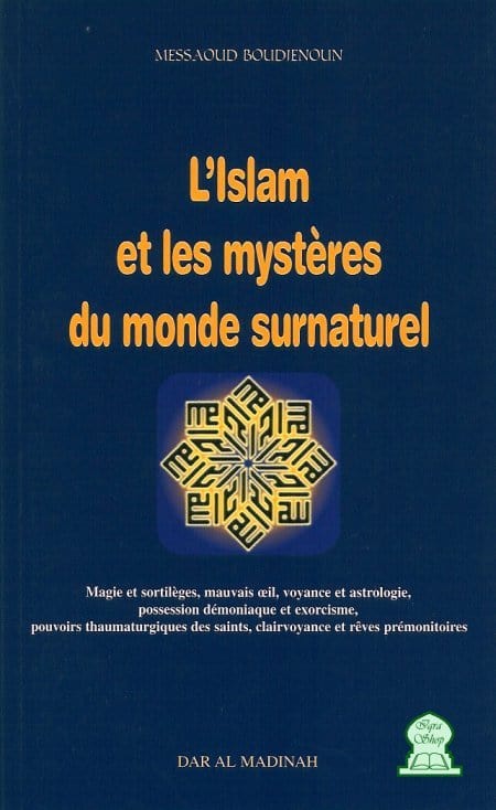 L'Islam et les mystères du monde surnaturel de Messaoud Boudjenoun Al-Madina Livre > Islam 9782909087764 Librairie Musulmane Al-imen