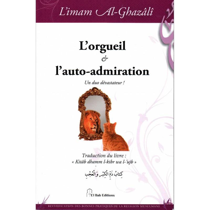 L'orgueil et l'auto-admiration: Un duo dévastateur!, de l'imam Al-Ghazâlî Iqra Livre > Islam > Foi et Spiritualité 9782373790184 Librairie Musulmane Al-imen