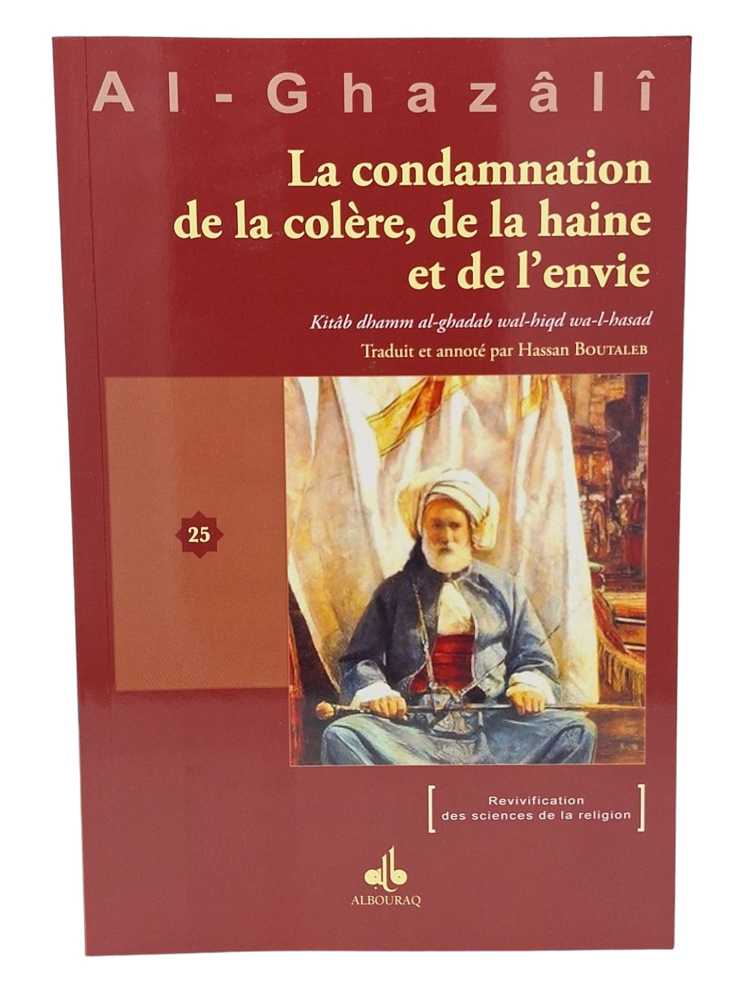 La condamnation de la colère, de la haine et de l'envie — Abu Hamid Al Ghazali | Éditions Al Bouraq Al Bouraq Livre > Islam > Foi et Spiritualité 9782841619535 Librairie Musulmane Al-imen
