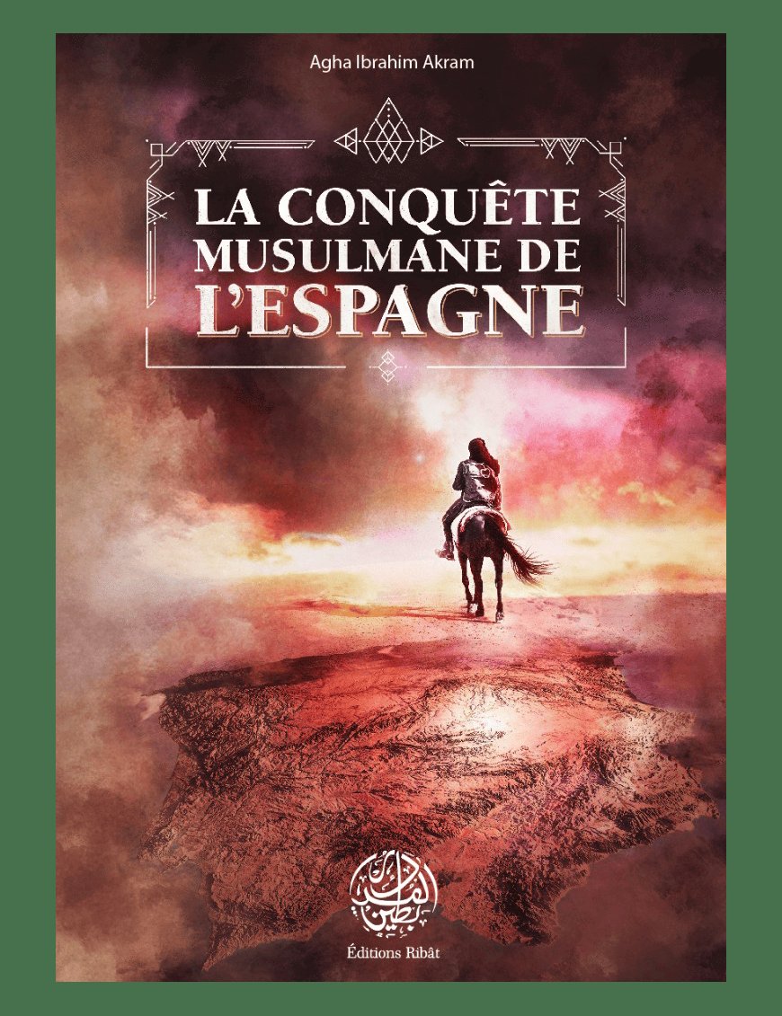 La conquête musulmane de l'Espagne - Agha Ibrahim Akram - Editions Ribât - Éditions Ribât Ribât Livre > Islam > Histoire du monde arabo-musulman 9782956444039 Librairie Musulmane Al-imen