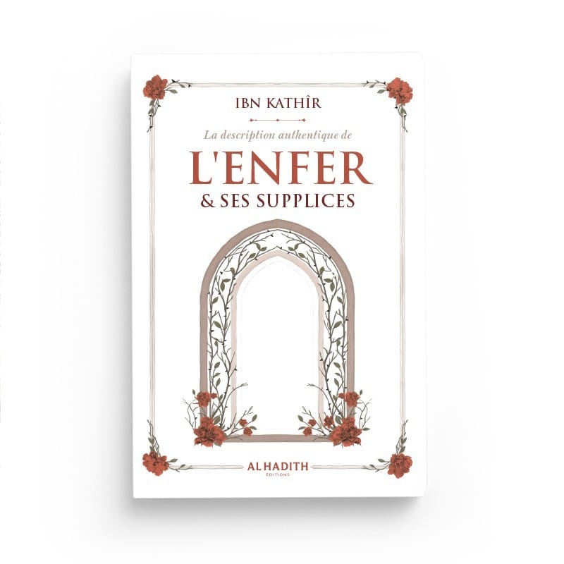 La description authentique de L'ENFER & SES SUPPLICES - IBN KATHÎR - Editions al-hadith Al-Hadîth Livre > Islam 9782875453839 Librairie Musulmane Al-imen