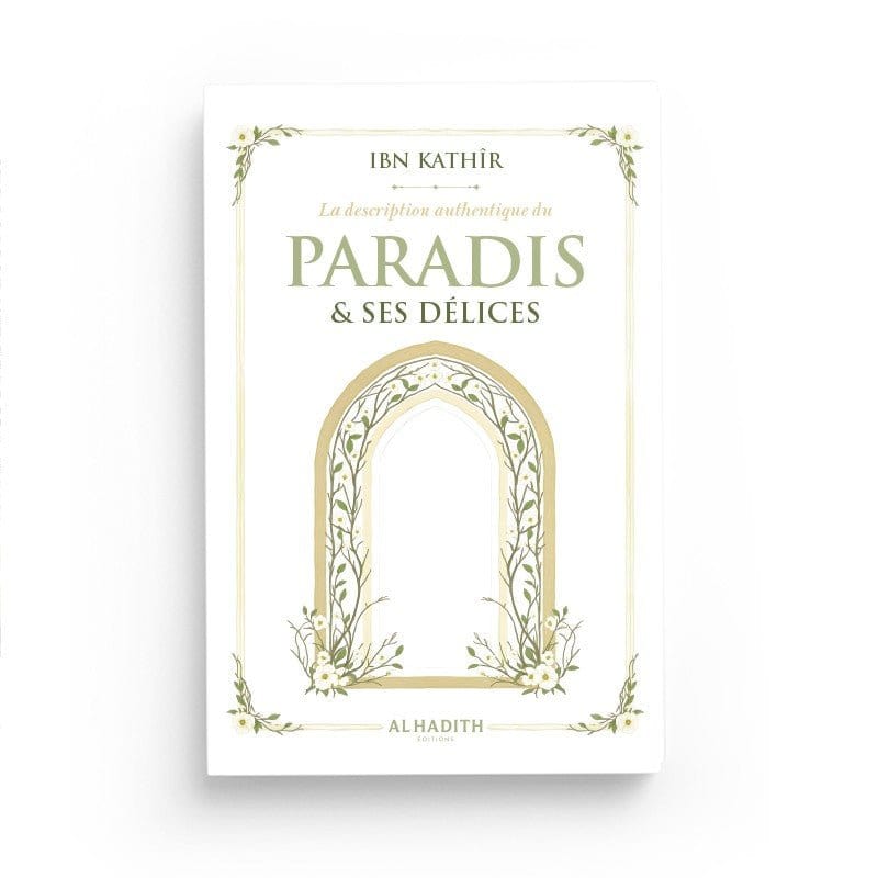La Description authentique du Paradis & ses Délices par Ibn Kathîr Al-Hadîth Livre > Islam 9782875453822 Librairie Musulmane Al-imen