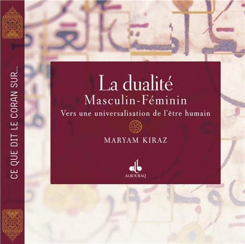 La dualité masculin-féminin: Vers une universalisation de l'être humain — Maryam Kiraz | Éditions Al Bouraq Al Bouraq Livre > Islam 9791022502870 Librairie Musulmane Al-imen