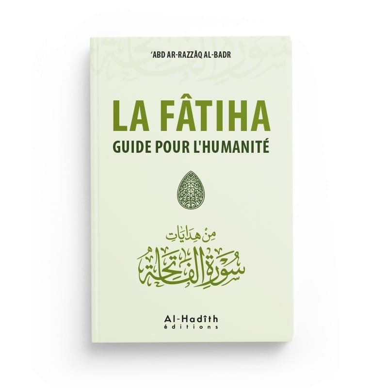LA FÂTIHA GUIDE POUR L’HUMANITÉ - ‘Abd Ar-Razzâq Al-Badr - Editions Al-Hadîth Al-Hadîth Livre sur le Coran Tafsir 9782875452573 Librairie Musulmane Al-imen