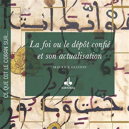 La foi ou le dépôt confié et son actualisation — Maurice Gloton | Éditions Al Bouraq Al Bouraq Livre > Islam > Foi et Spiritualité 9791022501620 Librairie Musulmane Al-imen