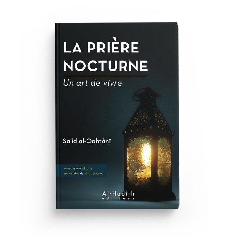 La prière nocturne- Saîd al-Qahtânî (collection art de vivre) éditions Al-Hadîth Al-Hadîth Livres > Islam > Prière (Salat) 9782875450937 Librairie Musulmane Al-imen