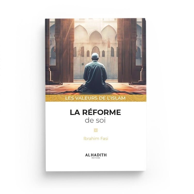 La réforme de soi - Ibrahim Fasi (collections les valeurs de l'islam) éditions Al-Hadîth Al-Hadîth Livre > Islam > Foi et Spiritualité 9782875450920 Librairie Musulmane Al-imen