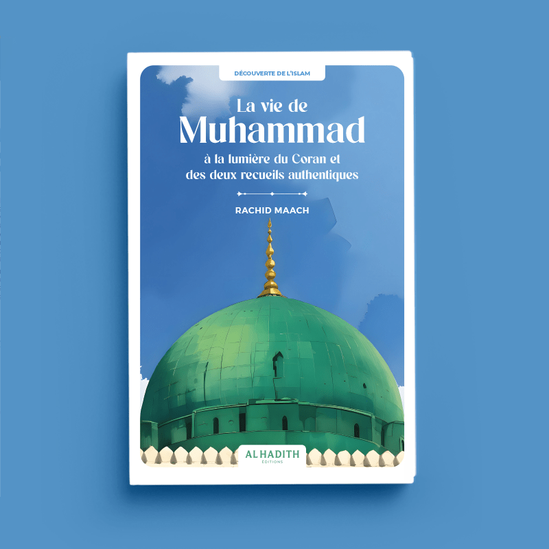 La vie de Muhammad à la lumière du Coran et des deux recueils authentiques - Par Rachid Maach - Éditions Al-Hadîth Al-Hadîth Livre > Islam > Biographie 9782875453686 Librairie Musulmane Al-imen