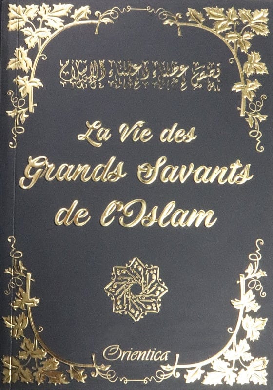 La Vie des Grands Savants de L'Islam — Orientica | Livre de Biographies Islamiques Orientica Livre > Islam > Biographie 9782356352118 Librairie Musulmane Al-imen
