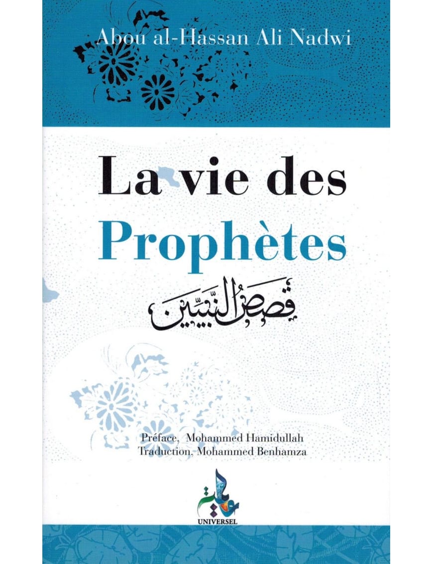 La vie des Prophètes (Qisas An-Nabiyyin) - Abou Al-Hassan Ali Nadwi - Universel - Éditions Universel Universel Livre > Islam > Biographie 9782911546129 Librairie Musulmane Al-imen
