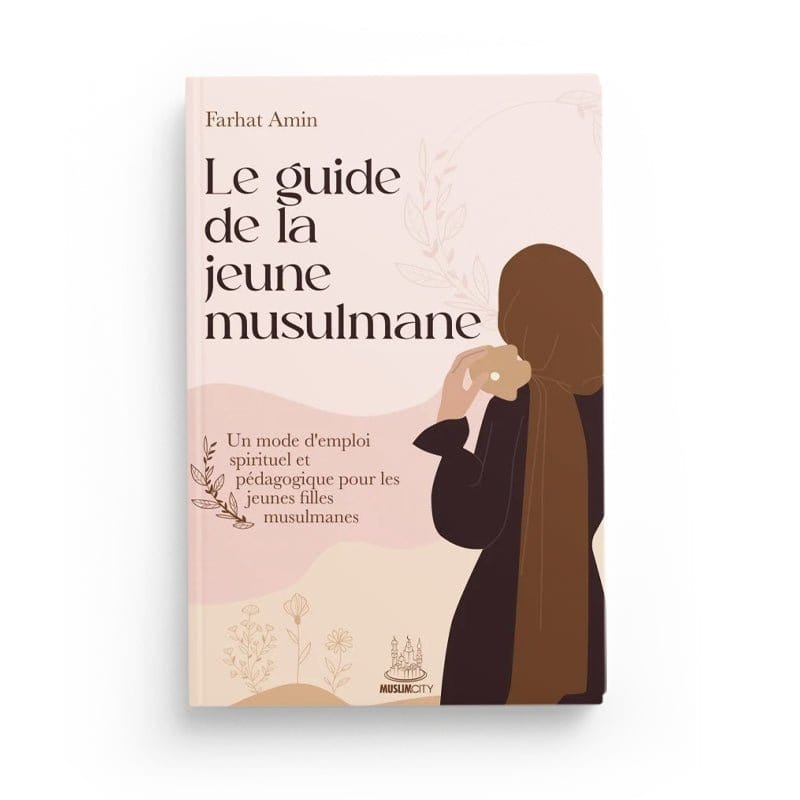 Le guide de la jeune musulmane écrit par Farhat Amin MuslimCity Livre Islam Femme 9782491948337 Librairie Musulmane Al-imen