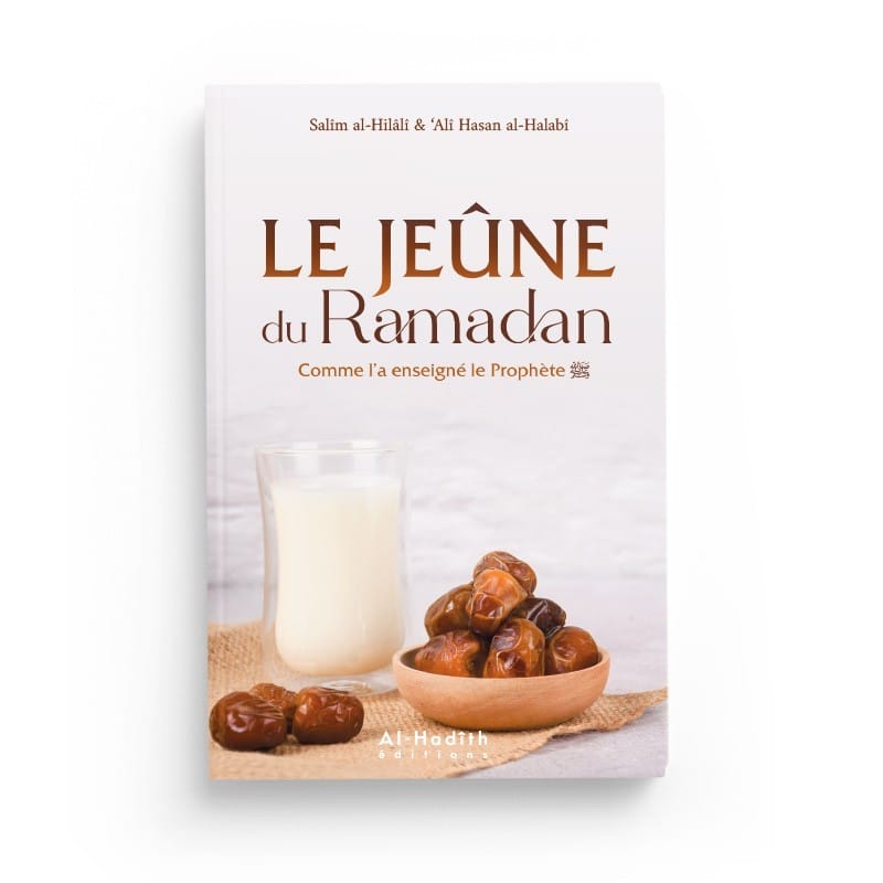Le jeûne du Ramadan comme l'a enseigné le Prophète - Salîm al-Hilâlî & ‘Alî Hasan al-Halabî - éditions Al-Hadîth Al-Hadîth Livre > Islam 9782875451705 Librairie Musulmane Al-imen