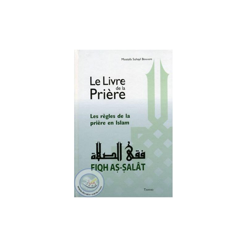 Le Livre de la prière (Fiqh as-Salat) Tawhid Livres > Islam > Prière (Salat) 9782848621067 Librairie Musulmane Al-imen