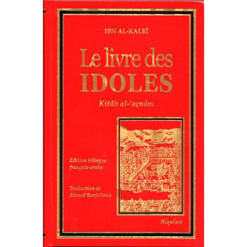 Le livre des IDOLES (Kitâb al-'açnâm- كتاب الأصنام ) de Ibn Al-Kalbî, Edition bilingue (Français-Arabe) Al Qalam Livre > Islam > Histoire du monde arabo-musulman 9791092883015 Librairie Musulmane Al-imen